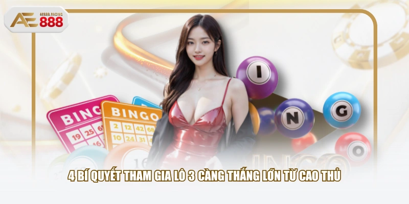 4 bí quyết tham gia lô 3 càng thắng lớn từ cao thủ