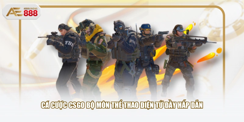 Cá cược CSGO bộ môn thể thao điện tử đầy hấp dẫn