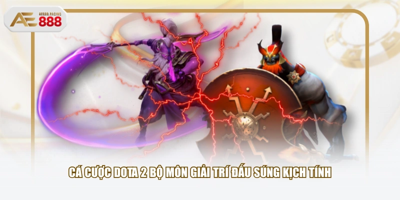 Cá cược Dota 2 bộ môn giải trí đấu súng kịch tính