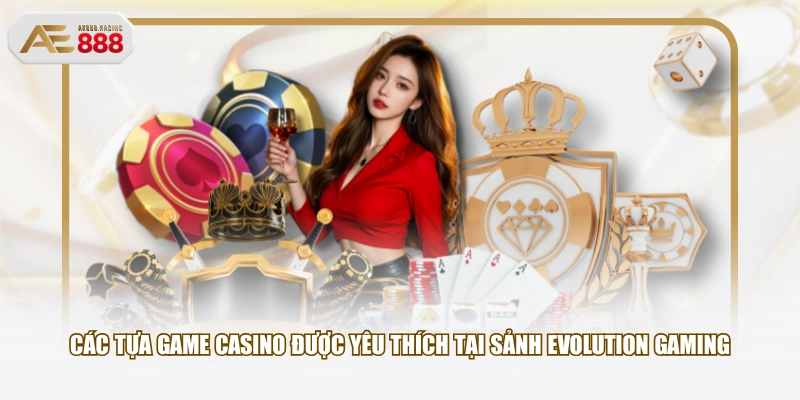 Các tựa game casino được yêu thích tại sảnh Evolution Gaming