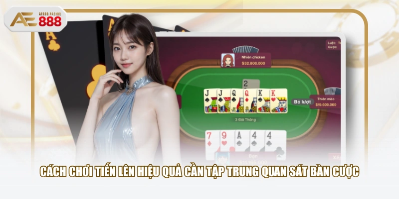 Cách chơi tiến lên hiệu quả cần tập trung quan sát bàn cược