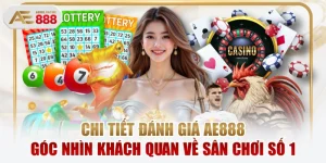 Chi Tiết Đánh Giá AE888 Góc Nhìn Khách Quan Về Sân Chơi Số 1