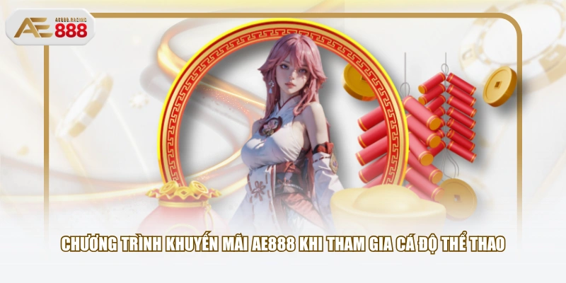 Chương trình khuyến mãi AE888 khi tham gia cá độ thể thao
