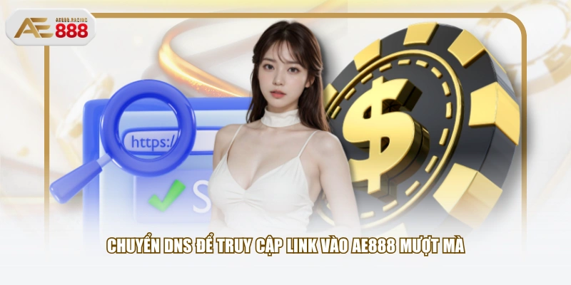 Chuyển DNS để truy cập link vào AE888 mượt mà