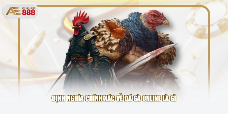 Định nghĩa chính xác về đá gà online là gì