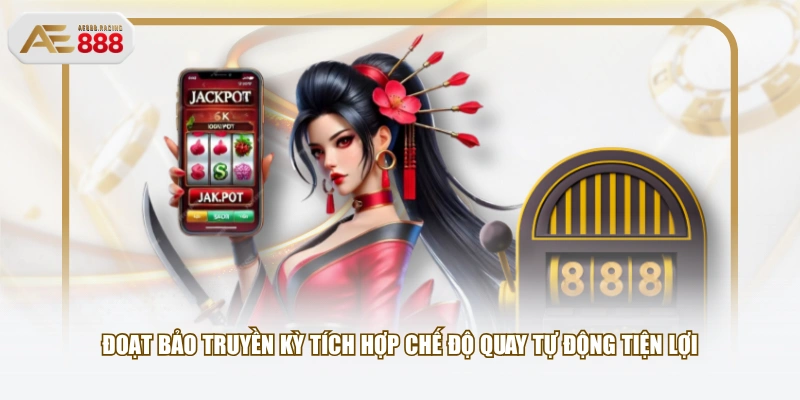 Đoạt Bảo Truyền Kỳ tích hợp chế độ quay tự động tiện lợi