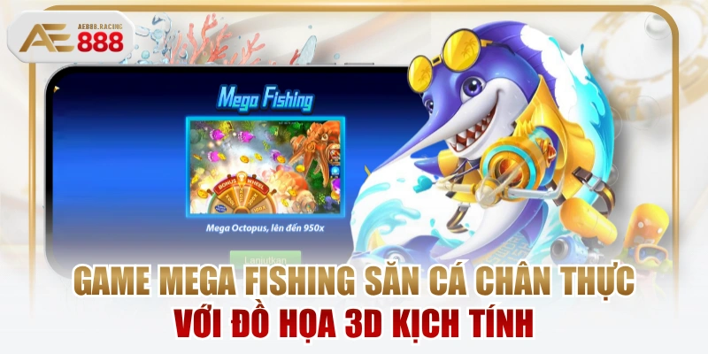 Game Mega Fishing Săn Cá Chân Thực Với Đồ Họa 3D Kịch Tính
