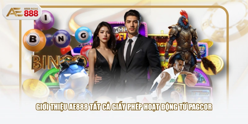 Giới thiệu AE888 tất cả giấy phép hoạt động từ PAGCOR