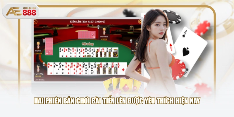 Hai phiên bản chơi bài tiến lên được yêu thích hiện nay 
