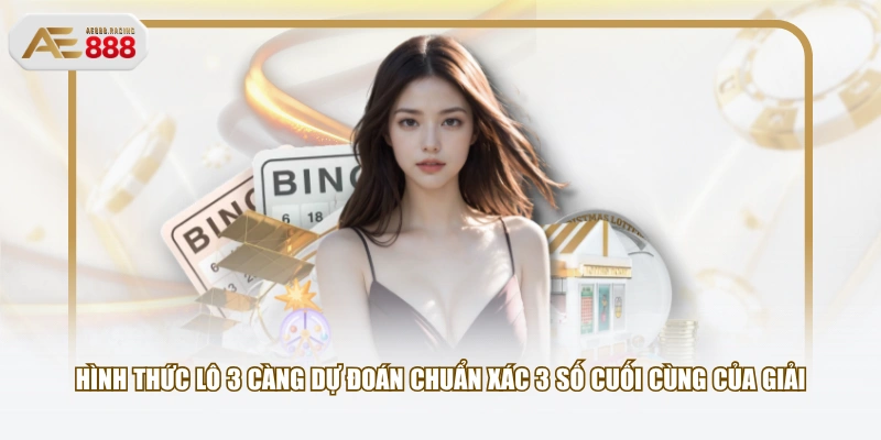Hình thức lô 3 càng dự đoán chuẩn xác 3 số cuối cùng của giải