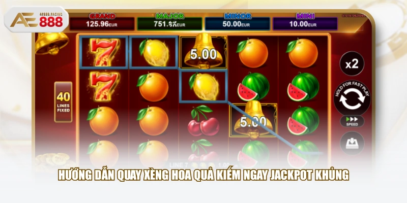 Hướng dẫn quay Xèng Hoa Quả kiếm ngay Jackpot khủng
