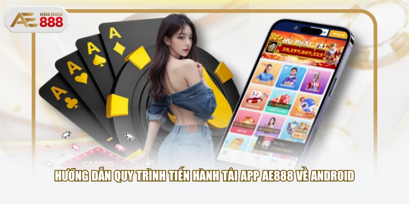 Hướng dẫn quy trình tiến hành tải app AE888 về Android