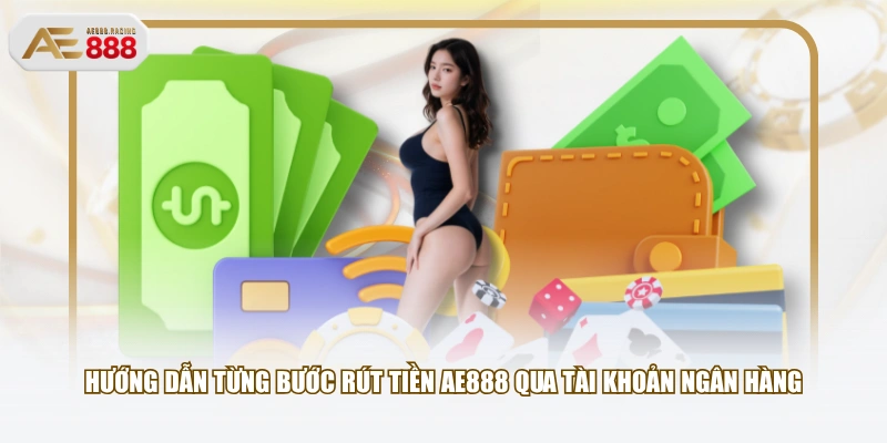 Hướng dẫn từng bước rút tiền AE888 qua tài khoản ngân hàng