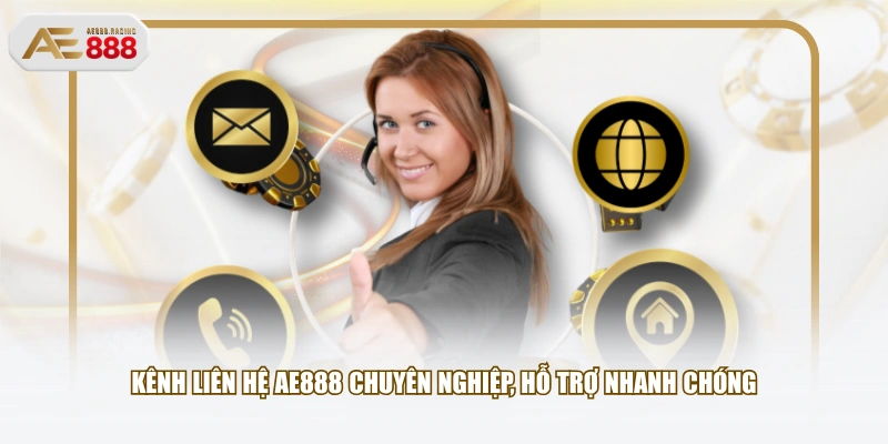 Kênh liên hệ AE888 chuyên nghiệp, hỗ trợ nhanh chóng