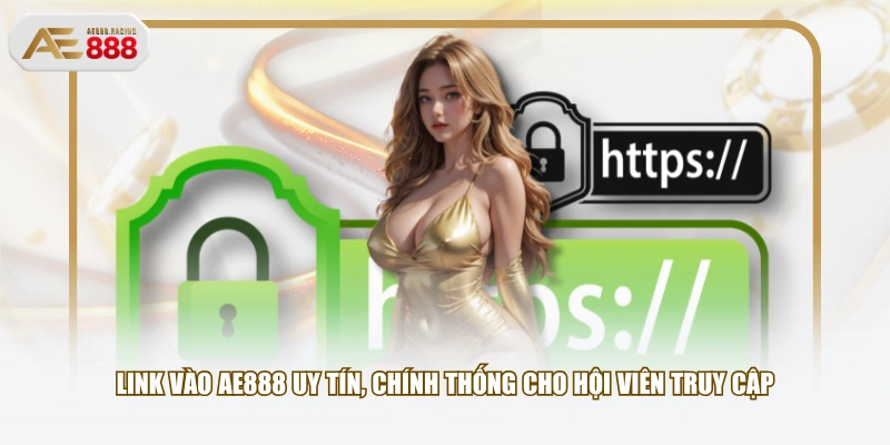 Link vào AE888 uy tín, chính thống cho hội viên truy cập