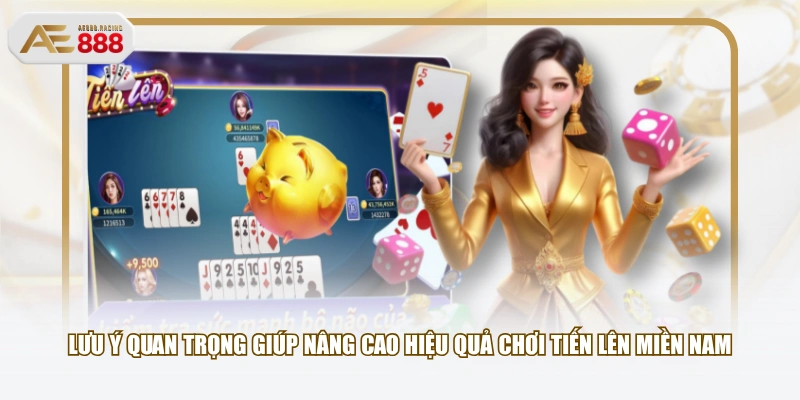 Lưu ý quan trọng giúp nâng cao hiệu quả chơi Tiến lên miền Nam