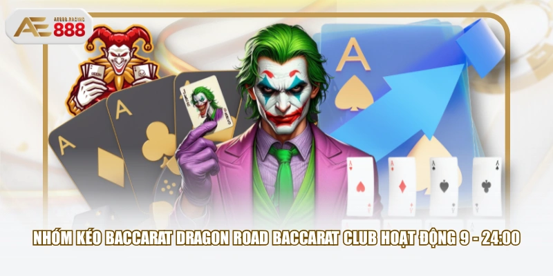 Nhóm kéo Baccarat Dragon Road Baccarat Club hoạt động 9 - 24:00