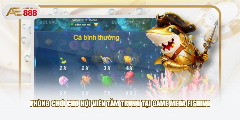 Phòng chơi cho hội viên tầm trung tại game Mega Fishing