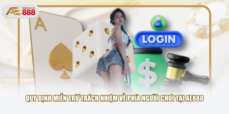 Quy định miễn trừ trách nhiệm về phía người chơi tại AE888