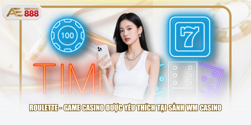 Roulette - Game casino được yêu thích tại sảnh WM Casino
