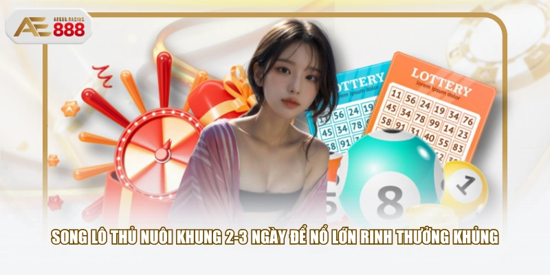 Song lô thủ nuôi khung 2-3 ngày để nổ lớn rinh thưởng khủng