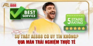 Sự Thật AE888 Có Uy Tín Không? Qua Màn Trải Nghiệm Thực Tế