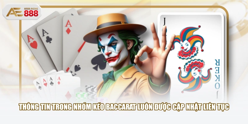 Thông tin trong nhóm kéo Baccarat luôn được cập nhật liên tục