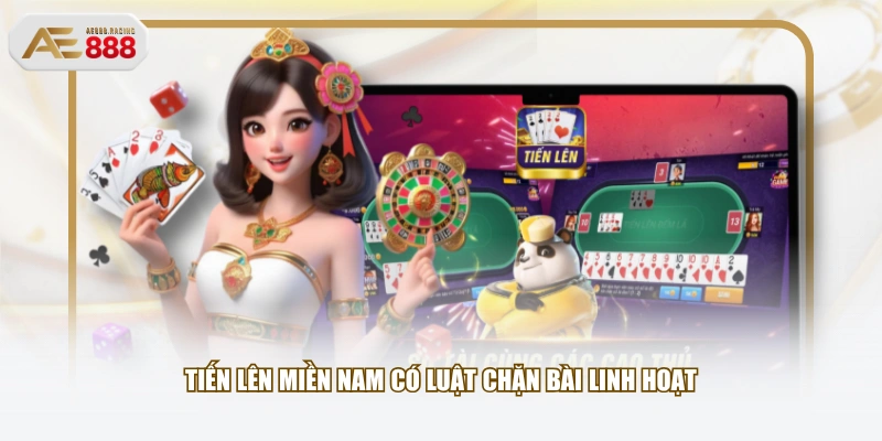 Tiến lên miền Nam có luật chặn bài linh hoạt 