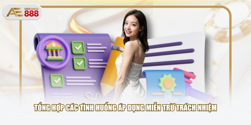 Tổng hợp các tình huống áp dụng miễn trừ trách nhiệm