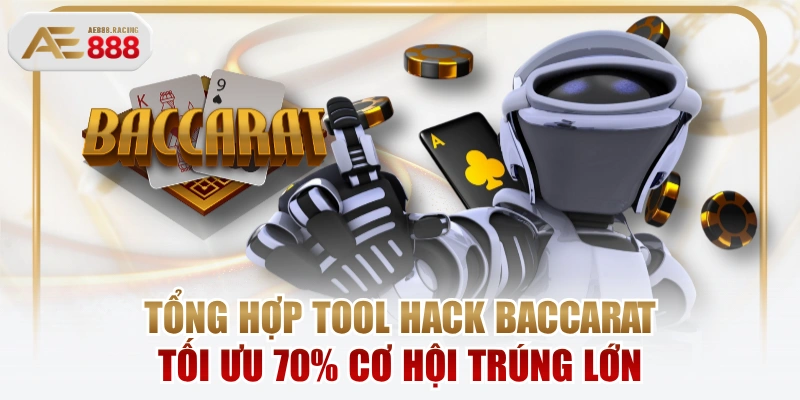 Tổng Hợp Tool Hack Baccarat Tối Ưu 70% Cơ Hội Trúng Lớn