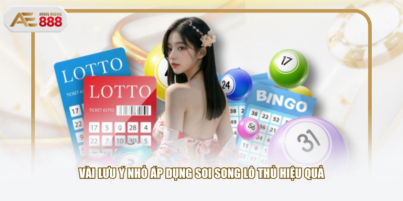 Vài lưu ý nhỏ áp dụng soi song lô thủ hiệu quả