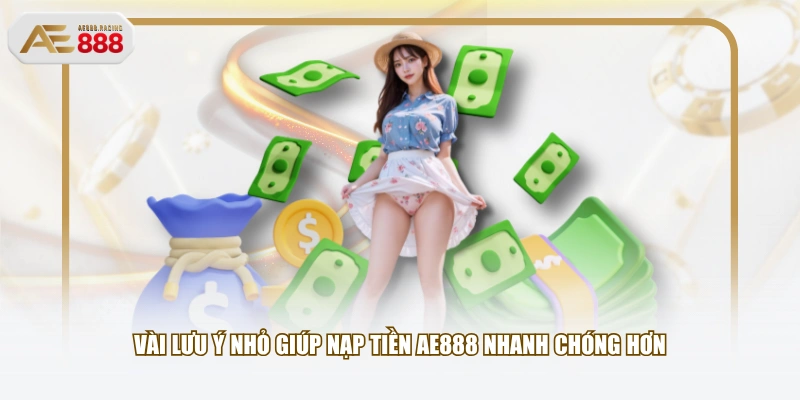 Vài lưu ý nhỏ giúp nạp tiền AE888 nhanh chóng hơn